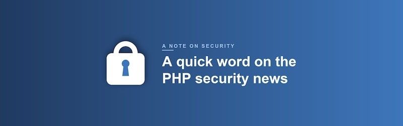 A quick word about the PHP security news A quick word about the PHP security news